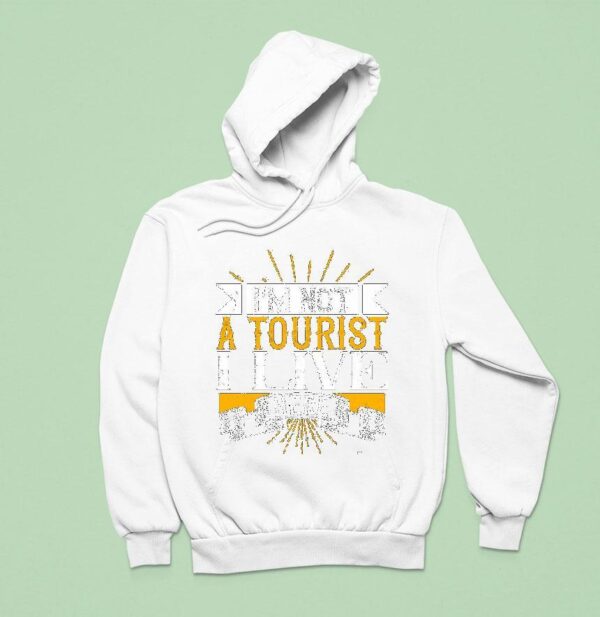 I M Not A Tourist I Live Here Hoodie