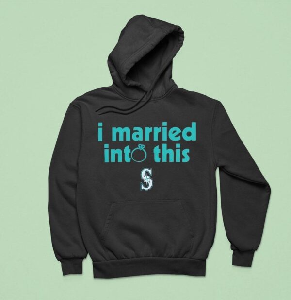I Married Into This Seattle Mariners Hoodie