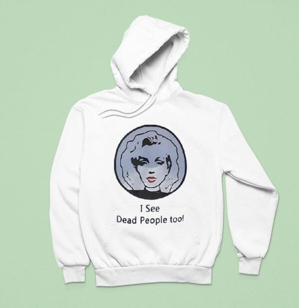 I See Dead People Too Hoodie