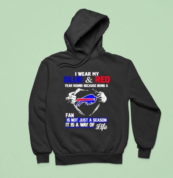 I Wear My Blue And Red Year Round Because Being A Buffalo Bills Fan Is Not Just A Season It Is A Way Of Life Hoodie