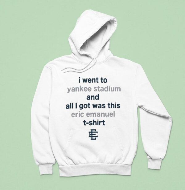 I Went To New York Yankees Stadium And All I Got Was This Eric Emanuel Hoodie