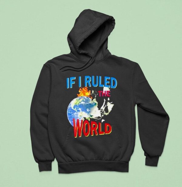 If I Ruled The World Hoodie