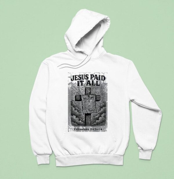 Jesus Paid It All Receipt Colossians Hoodie