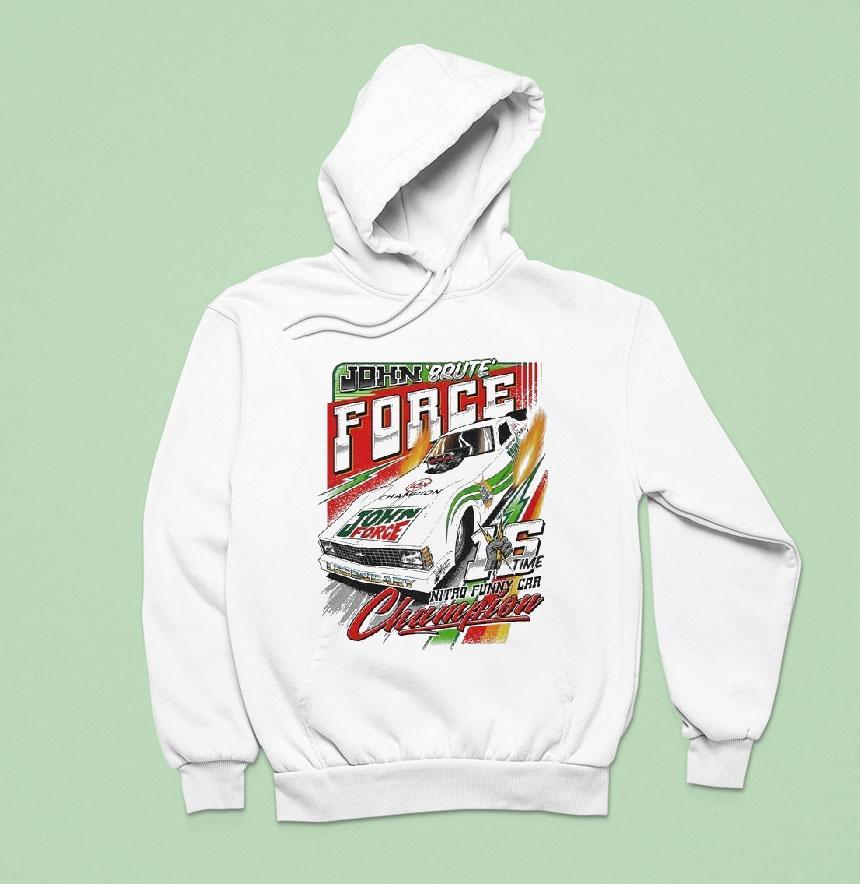 John Force Brute Nitro Funny Car Champion Time Hoodie John Force Brute Nitro Funny Car Champion Time Hoodie