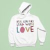 Kamala Harris Real Leaders Lead With Love Hoodie