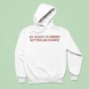My Anxiety Is Chronic But This Ass Is Iconic Hoodie
