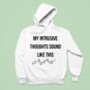 My Intrusive Thoughts Sound Like This Music Note Hoodie