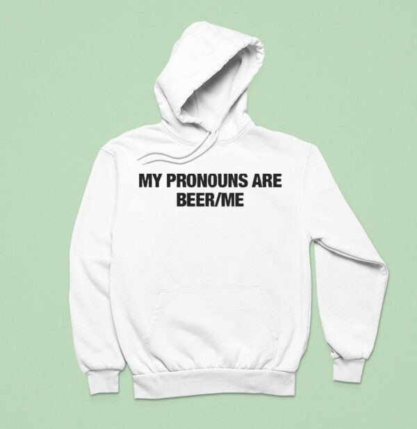 My Pronouns Are Beer Me Hoodie