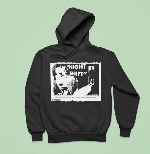 Night Shift After Seeing This Film You Won T Be Taking Night Shifts Ever Again Hoodie