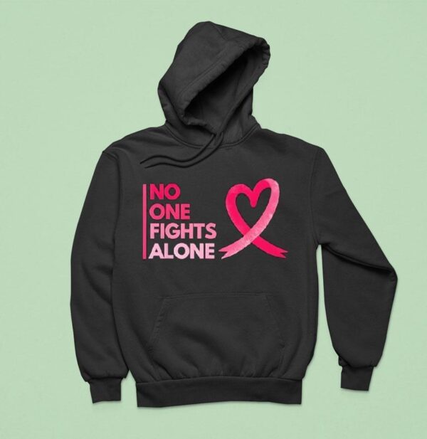 No One Fights Breast Cancer Alone Breast Cancer Awareness Hoodie