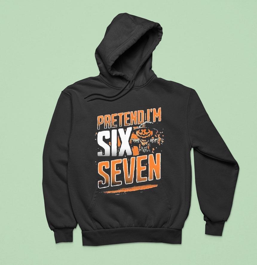 Pretend I M A Six Seven Scarecrow Halloween Hoodie Pretend I M A Six Seven Scarecrow Halloween Hoodie