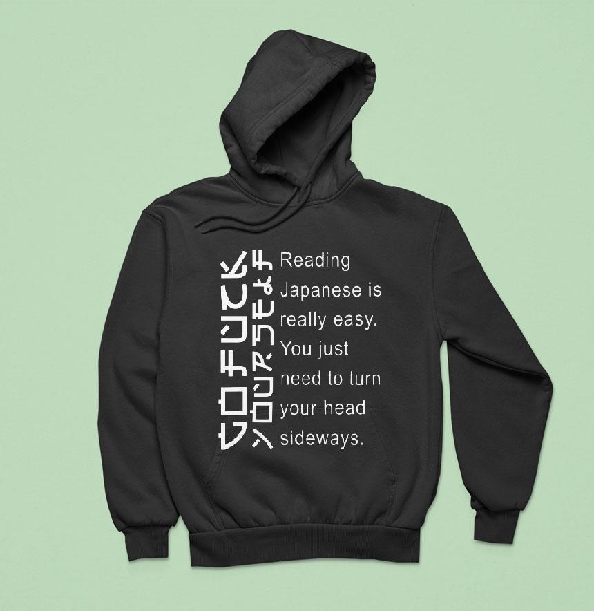 Reading Japanese Is Really Easy You Just Need To Turn Your Head Sideways Hoodie Reading Japanese Is Really Easy You Just Need To Turn Your Head Sideways Hoodie