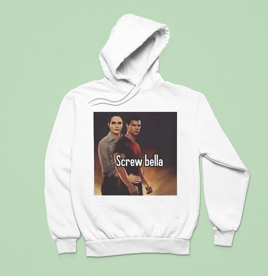 Screw Bella Edward Cullen And Jacob Black Hoodie Screw Bella Edward Cullen And Jacob Black Hoodie