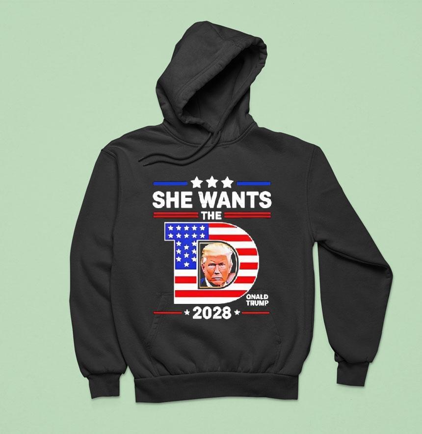 She Wants The D Trump Hoodie She Wants The D Trump Hoodie