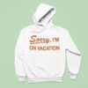 Sorry I M On Vacation Hoodie