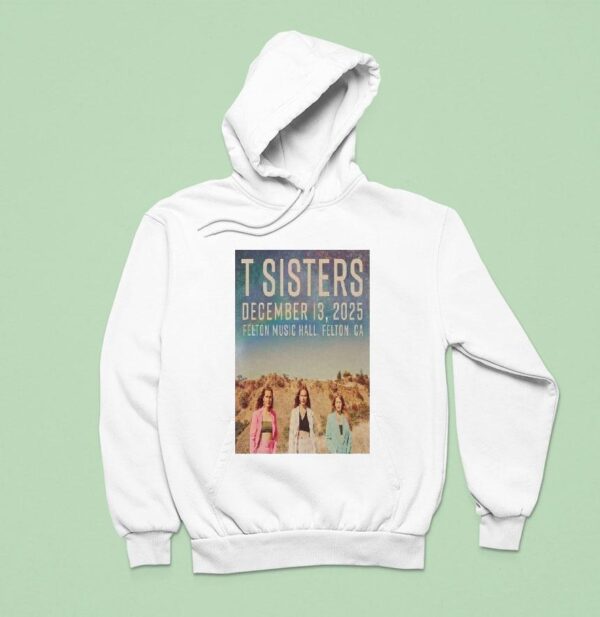 T Sisters Dec Felton Music Hall Felton Ca Hoodie