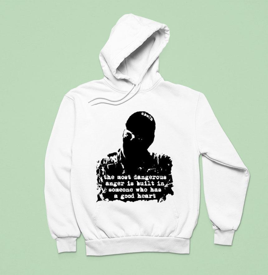 The Most Dangerous Anger Is Built In Someone Who Has A Good Hear Hoodie The Most Dangerous Anger Is Built In Someone Who Has A Good Hear Hoodie