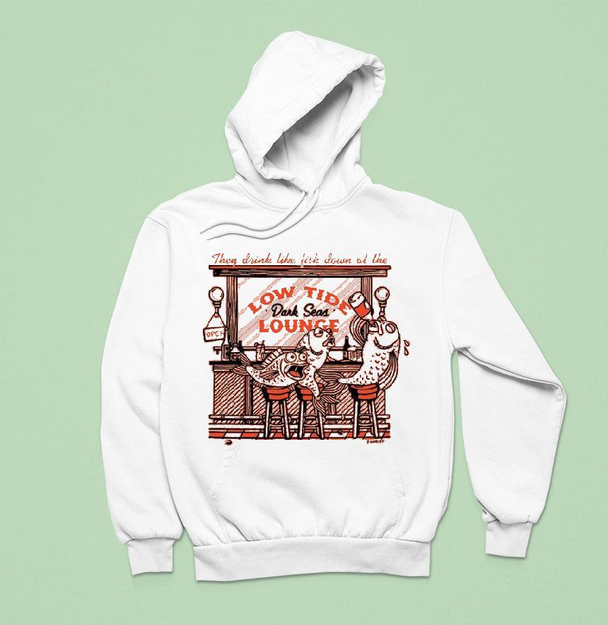 They Drink Like Fish Down At The Low Tide Dark Seas Lounge Hoodie They Drink Like Fish Down At The Low Tide Dark Seas Lounge Hoodie