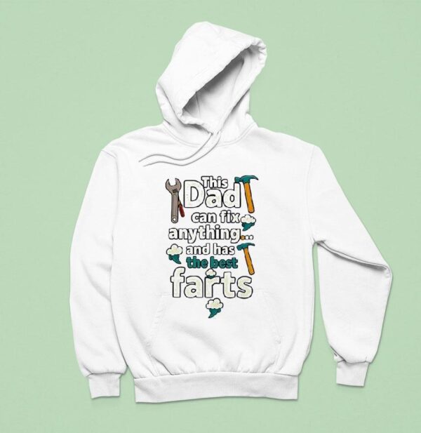 This Dad Can Fix Anything And Has The Best Farts Hoodie