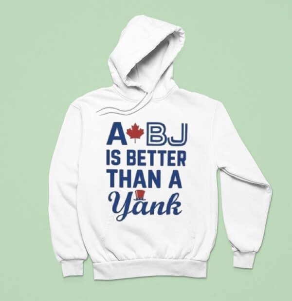 Toronto Blue Jays A Bj Is Better Than A Yank Hoodie