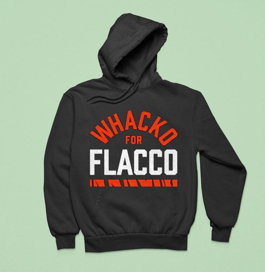 Whacko For Flacco Cincinnati Bengals Hoodie Whacko For Flacco Cincinnati Bengals Hoodie