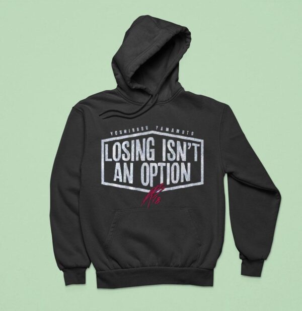 Yoshinobu Yamamoto Losing Isn T An Option Hoodie