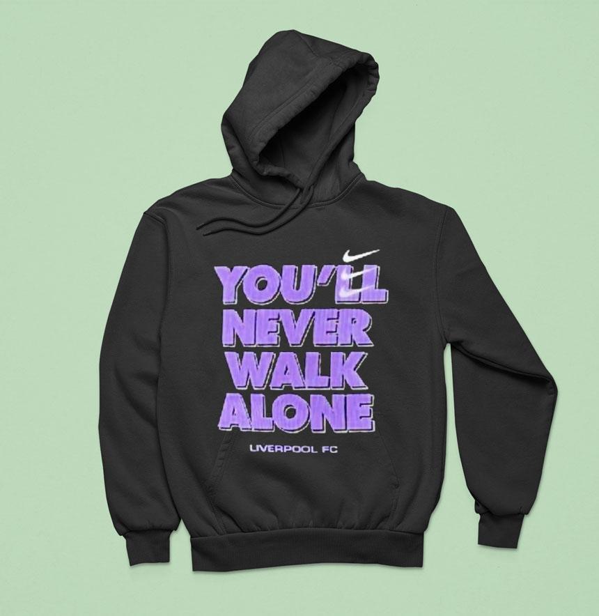 You Ll Never Walk Alone Liverpool Fc Hoodie You Ll Never Walk Alone Liverpool Fc Hoodie