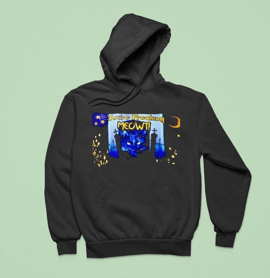 You Re Freaking Meowt Halloween Hoodie You Re Freaking Meowt Halloween Hoodie
