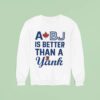 A Bj Is Better Than A Yank Sweatshirt