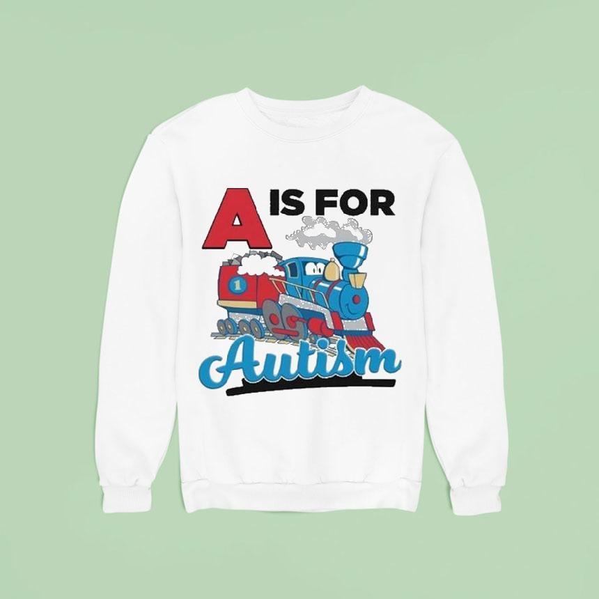 A Is For Autism Sweatshirt A Is For Autism Sweatshirt