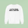 A Little Freak Goes A Long Way Sweatshirt