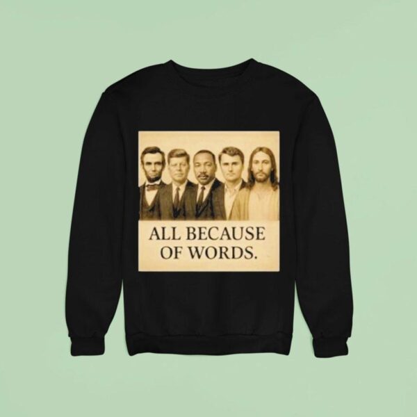 Abraham Lincoln John F Kennedy Jesus And Charlie Kirk All Because Of Words Was Assassinated Sweatshirt
