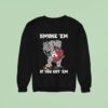 Alabama Crimson Tide Smoke Em If You Got Em Tennessee Volunrs Sweatshirt