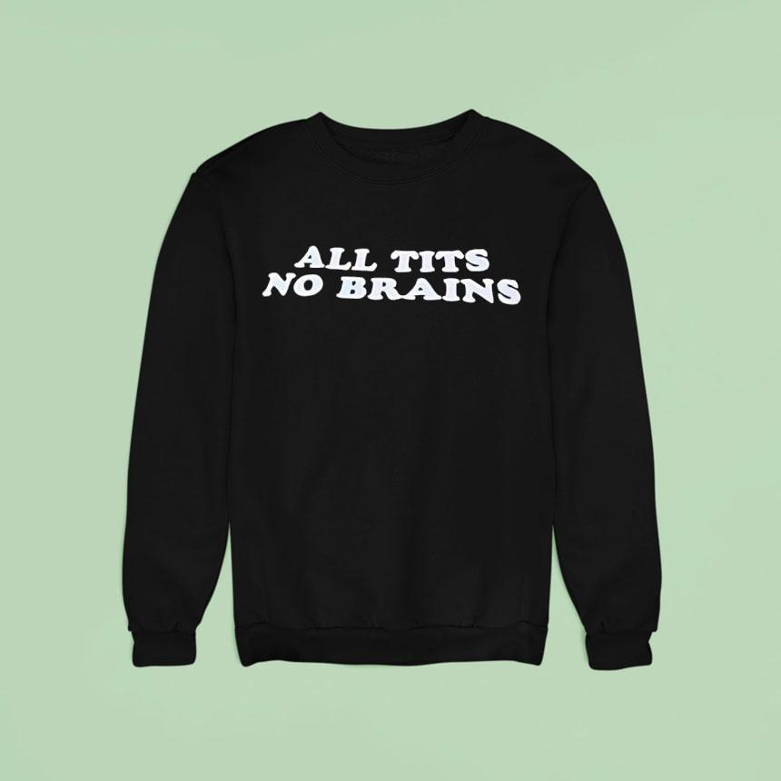 All Tits No Brains Sweatshirt All Tits No Brains Sweatshirt