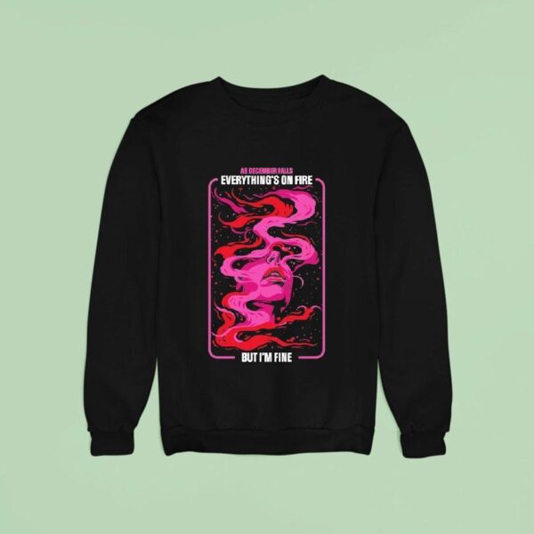 As December Falls Everything S On Fire But I M Fine Album Sweatshirt