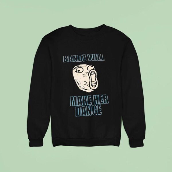 Bandz Will Make Her Dance Trollface Sweatshirt