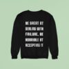 Be Great At Dealing With Failure Be Horrible At Accepting I Sweatshirt