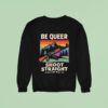 Be Queer Shoot Straight A Better Away A Vintage Sweatshirt