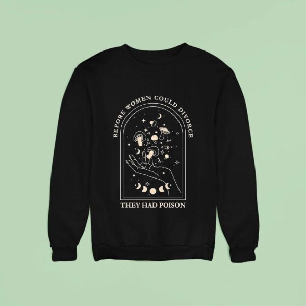 Before Women Could Divorce They Had Poison Hand Sweatshirt