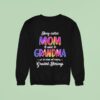 Being Called Mom And Grandma Is One Of My Greatest Blessings Sweatshirt