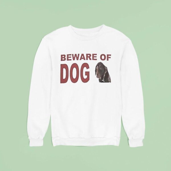 Beware Of Dog Sweatshirt