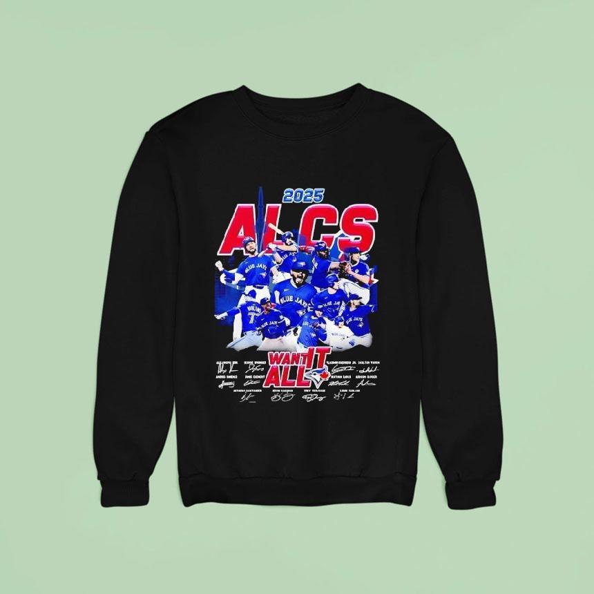 Blue Jays Alcs Want It All Signatures Sweatshirt Blue Jays Alcs Want It All Signatures Sweatshirt