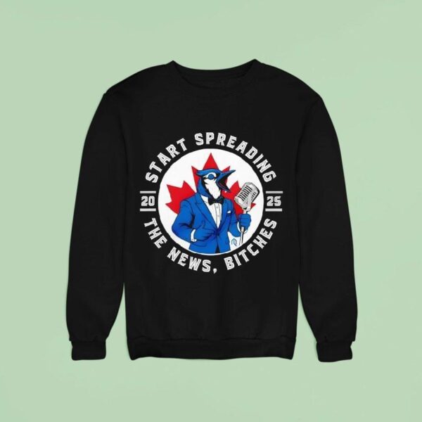 Blue Jays Baseball Start Spreading The News Bitches Sweatshirt