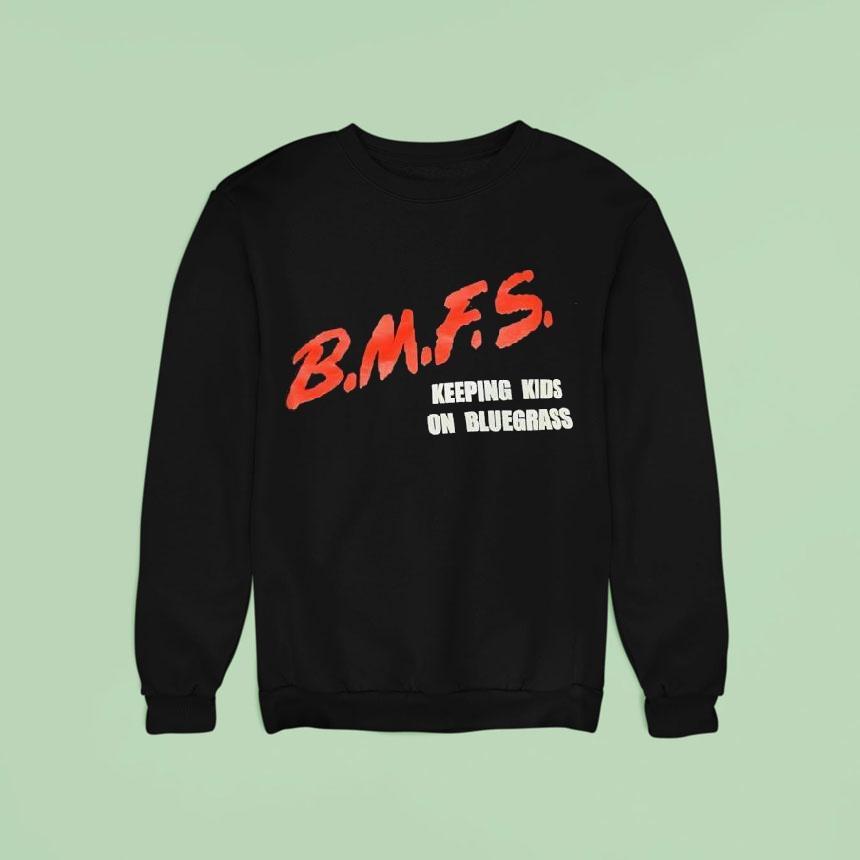 Bmfs Keeping Kids On Bluegrass Sweatshirt Bmfs Keeping Kids On Bluegrass Sweatshirt