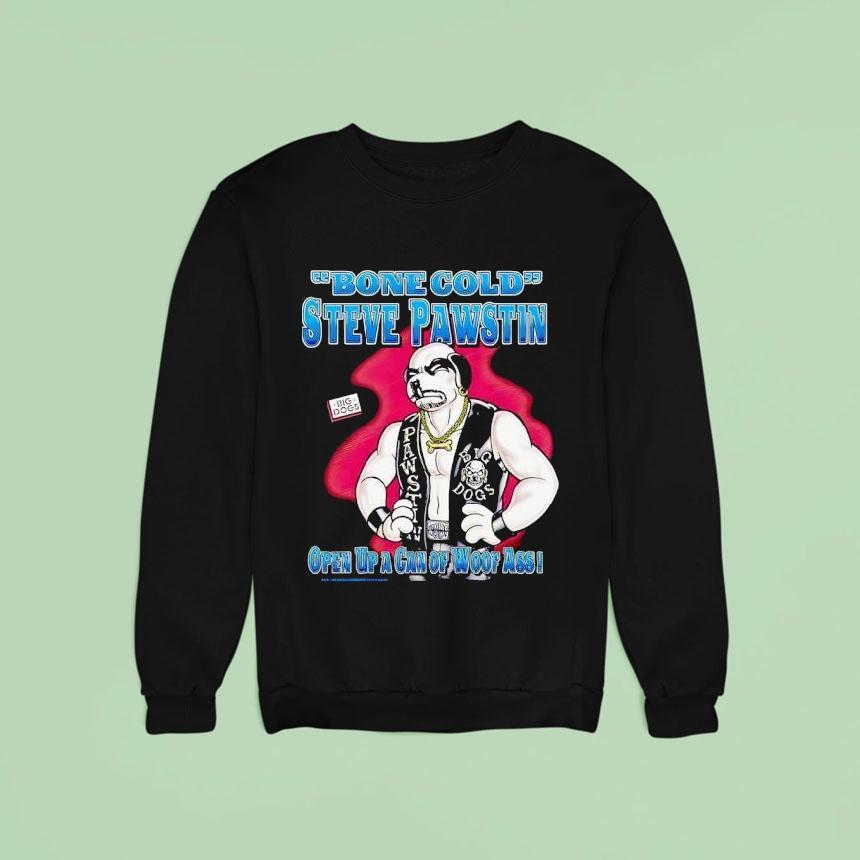 Bone Cold Steve Pawstin Open Up A Gan Of Woof Ass Sweatshirt Bone Cold Steve Pawstin Open Up A Gan Of Woof Ass Sweatshirt