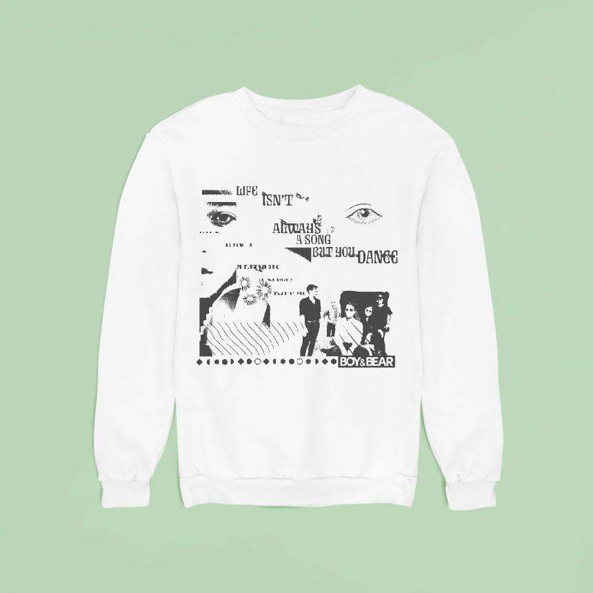 Boy Bear Life Isn T Always A Song But You Dance Eyes Sweatshirt Boy Bear Life Isn T Always A Song But You Dance Eyes Sweatshirt