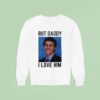 But Daddy I Love Him Smiling Luigi Sweatshirt