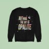 But Now The Sky Is Opalite Sweatshirt