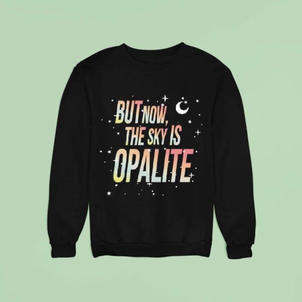But Now The Sky Is Opalite Sweatshirt