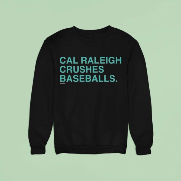 Cal Raleigh Crushes Baseballs Seattle Mariners Sweatshirt